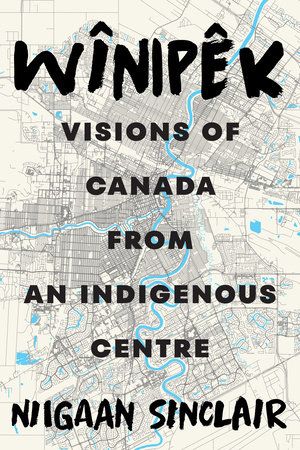 book cover of Wînipêk: Visions of Canada from an Indigenous Centre by Niigaan Sinclair. Source: Penguin Random House Canada.